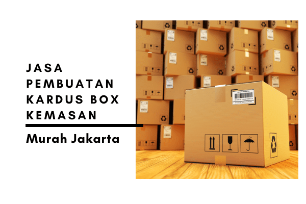 Jasa Pembuatan Kardus Box Kemasan Murah Jakarta